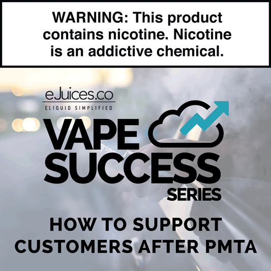 Vape Success Series: How To Support Customers Post-PMTA