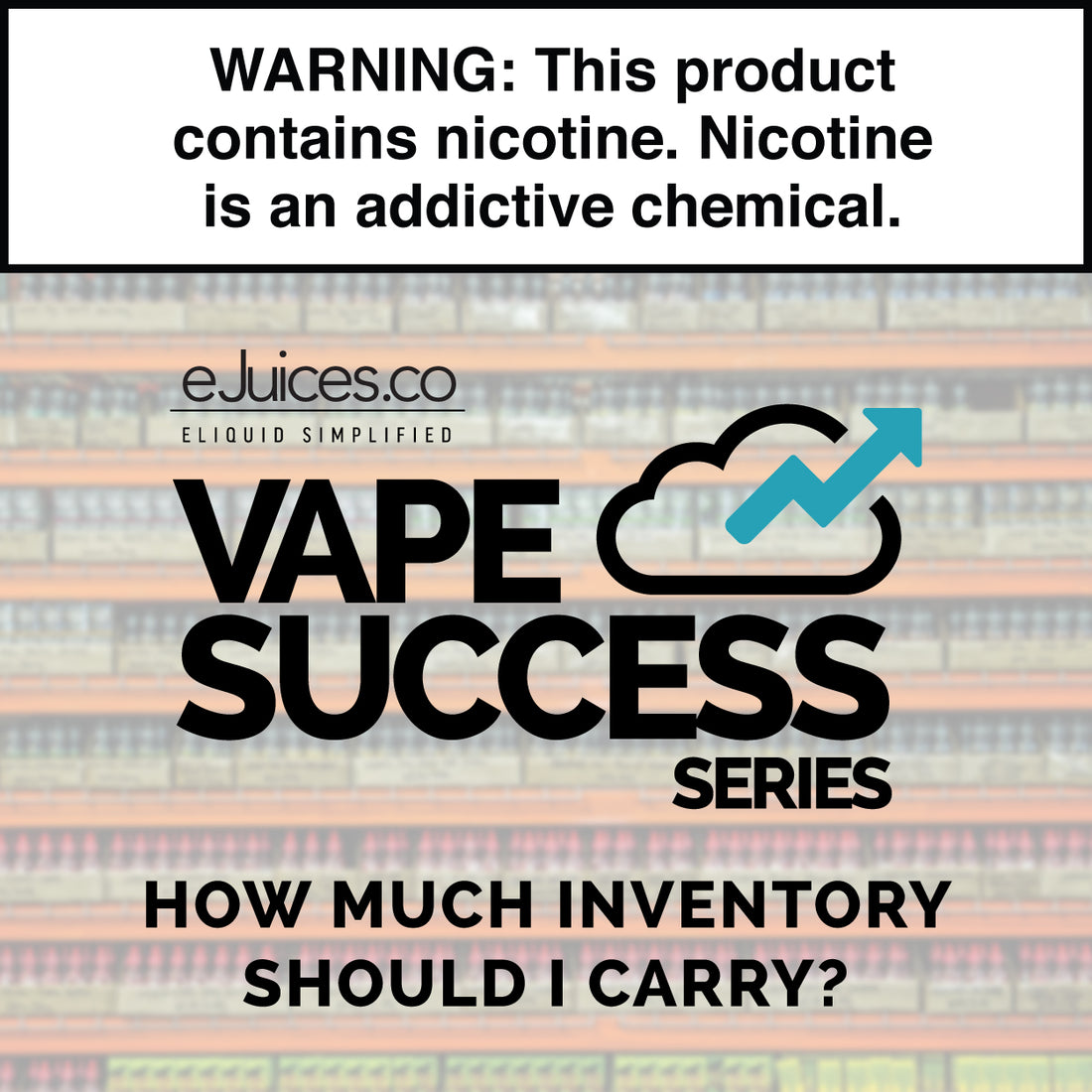 Vape Success Series: How Much Inventory Should I Carry?