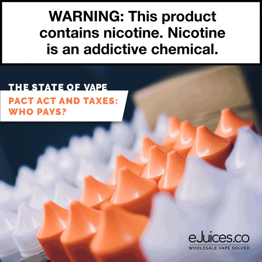 State of Vape: PACT Act and Taxes: Who Pays?