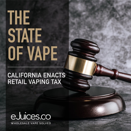 State of Vape: California To Add Retail Excise Tax To Vaping Products