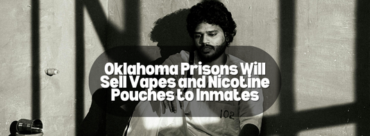 Oklahoma Prisons Will Sell Vapes and Nicotine Pouches to Inmates