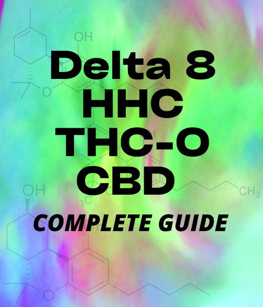 Complete Guide to Delta 8, HHC, THC-O and CBD