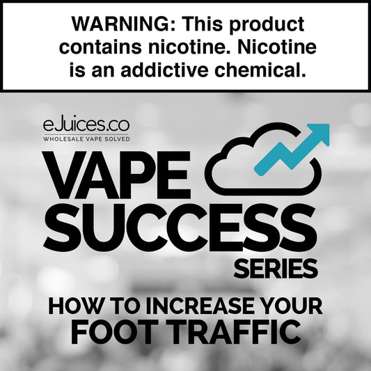 Vape Success Series: 5 Ways To Increase Foot Traffic